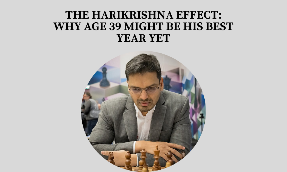 The Harikrishna Effect: Why Age 39 Might Be His Best Year Yet